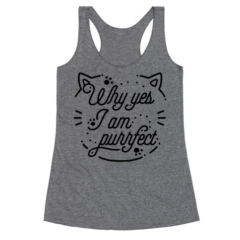 Why Yes I Am Purrfect Racerback Tank Top