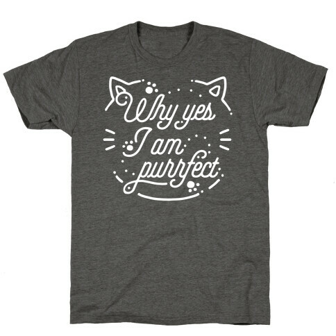 Why Yes I Am Purrfect T-Shirt