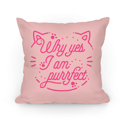 Why Yes I Am Purrfect Pillow