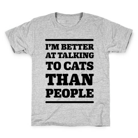 I'm Better At Talking To Cats Than People Kids T-Shirt