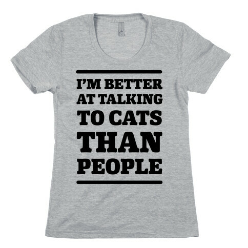 I'm Better At Talking To Cats Than People Womens T-Shirt