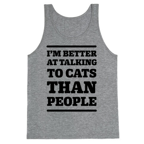 I'm Better At Talking To Cats Than People Tank Top