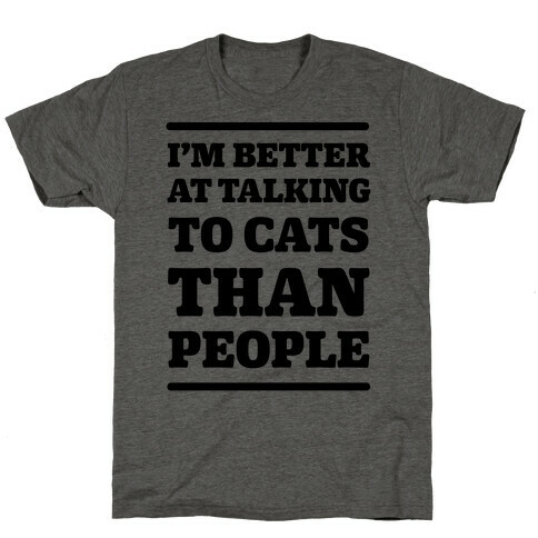 I'm Better At Talking To Cats Than People T-Shirt