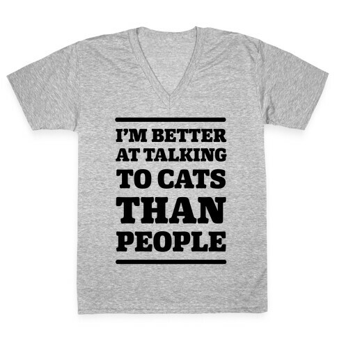 I'm Better At Talking To Cats Than People V-Neck Tee Shirt