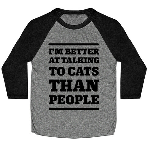 I'm Better At Talking To Cats Than People Baseball Tee