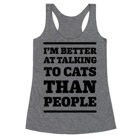 I'm Better At Talking To Cats Than People Racerback Tank Top