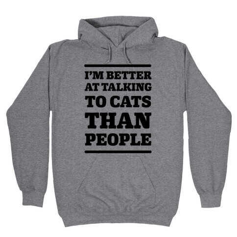 I'm Better At Talking To Cats Than People Hooded Sweatshirt