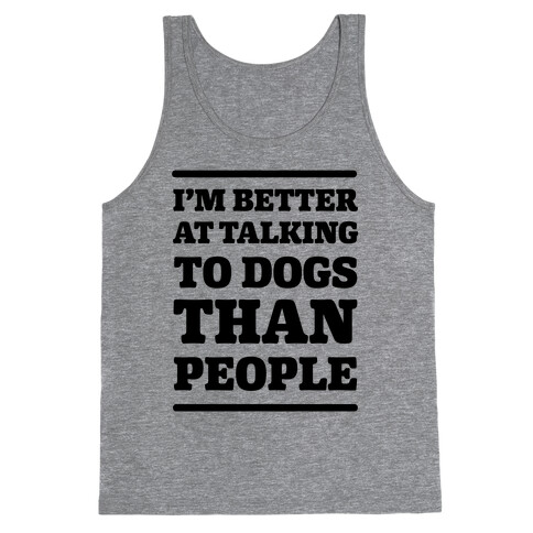 I'm Better At Talking To Dogs Than People Tank Top