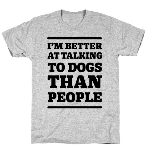 I'm Better At Talking To Dogs Than People T-Shirt