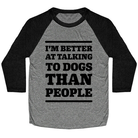 I'm Better At Talking To Dogs Than People Baseball Tee