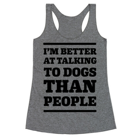 I'm Better At Talking To Dogs Than People Racerback Tank Top