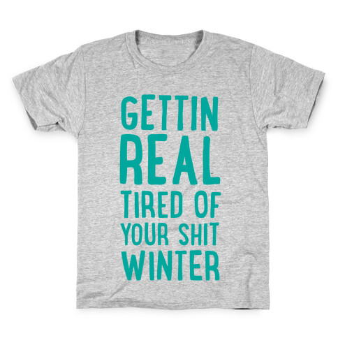 Gettin' Real Tired of Your Shit, Winter Kids T-Shirt