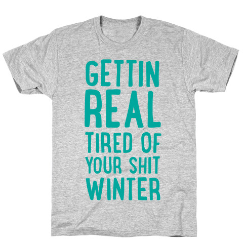 Gettin' Real Tired of Your Shit, Winter T-Shirt