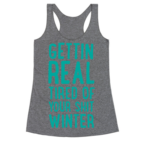 Gettin' Real Tired of Your Shit, Winter Racerback Tank Top