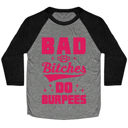 Bad Bitches Do Burpees Baseball Tee