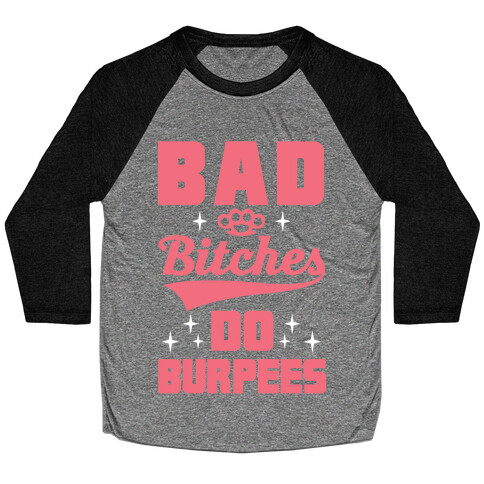 Bad Bitches Do Burpees Baseball Tee