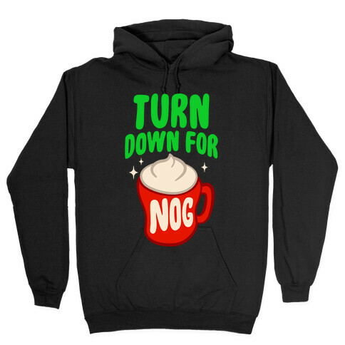 Turn Down For Nog Hooded Sweatshirt