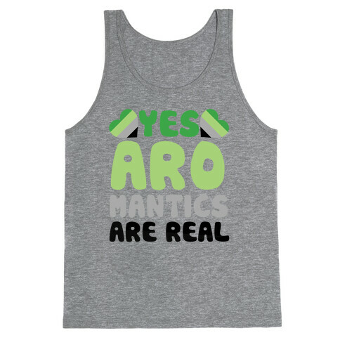 Yes Aromantics Are Real Tank Top