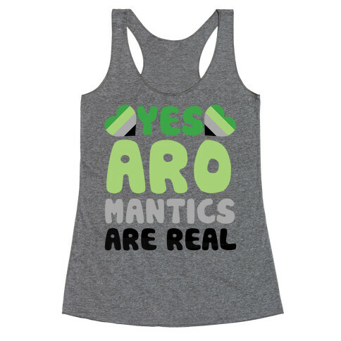 Yes Aromantics Are Real Racerback Tank Top