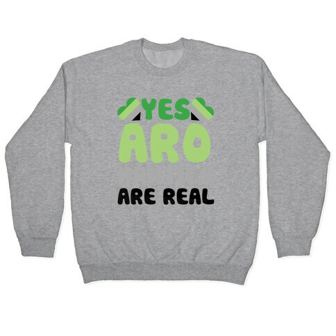 Yes Aromantics Are Real Pullover
