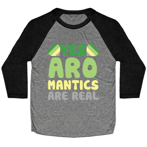 Yes Aromantics Are Real Baseball Tee