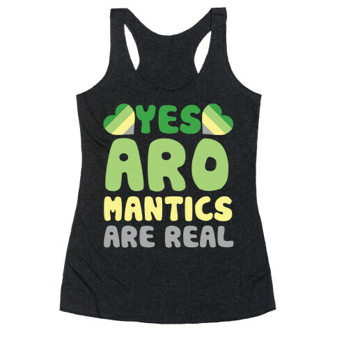 Yes Aromantics Are Real Racerback Tank Top