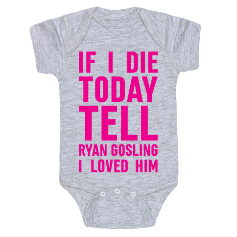 If I Die Today Tell Ryan Gosling I Loved Him Baby One-Piece