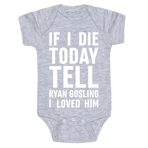 If I Die Today Tell Ryan Gosling I Loved Him Baby One-Piece