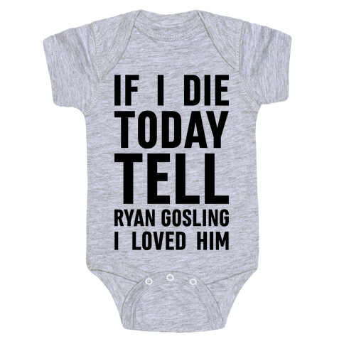 If I Die Today Tell Ryan Gosling I Loved Him Baby One-Piece
