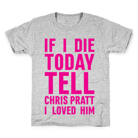 If I Die Today Tell Chris Pratt I Loved Him Kids T-Shirt