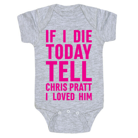 If I Die Today Tell Chris Pratt I Loved Him Baby One-Piece