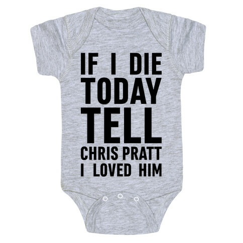 If I Die Today Tell Chris Pratt I Loved Him Baby One-Piece