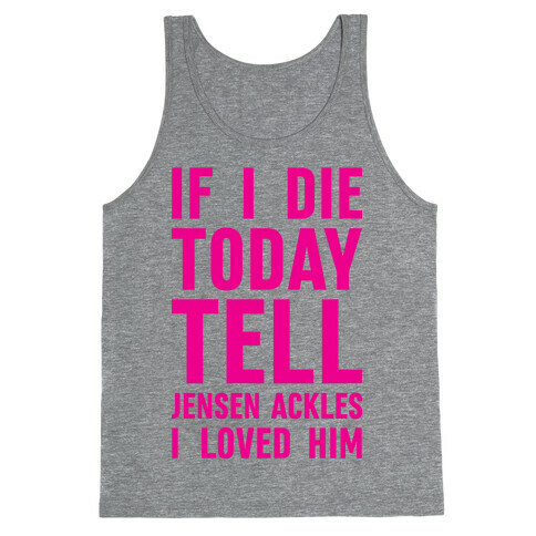 If I Die Today Tell Jensen Ackles I Loved Him Tank Top