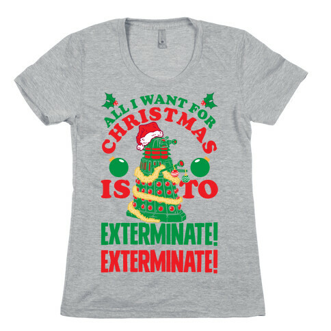 All I Want For Christmas Is To EXTERMINATE! Womens T-Shirt