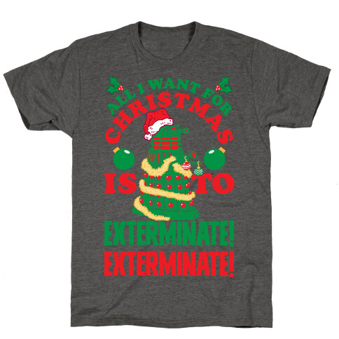 All I Want For Christmas Is To EXTERMINATE! T-Shirt