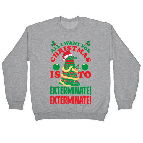 All I Want For Christmas Is To EXTERMINATE! Pullover