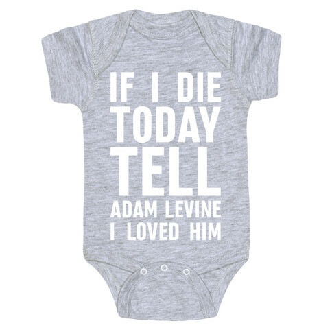 If I Die Today Tell Adam Levine I Loved Him Baby One-Piece