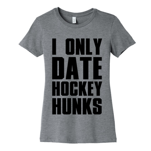 I Only Date Hockey Hunks Womens T-Shirt