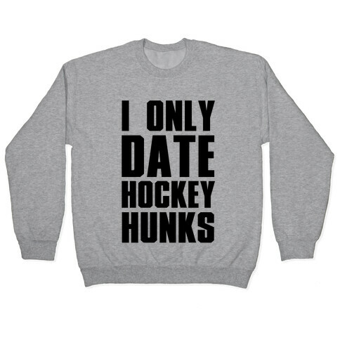I Only Date Hockey Hunks Pullover