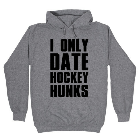 I Only Date Hockey Hunks Hooded Sweatshirt