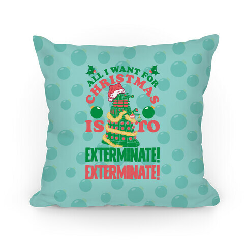 All I Want For Christmas Is To EXTERMINATE! Pillow