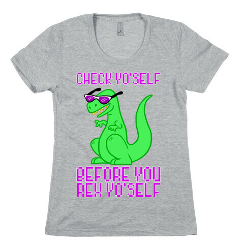 Check Yourself Before You Rex Yourself Womens T-Shirt