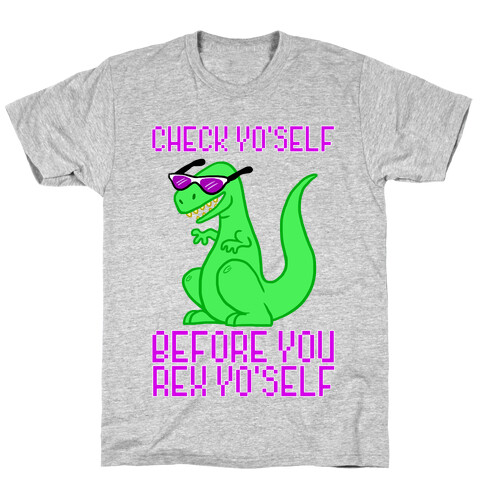 Check Yourself Before You Rex Yourself T-Shirt