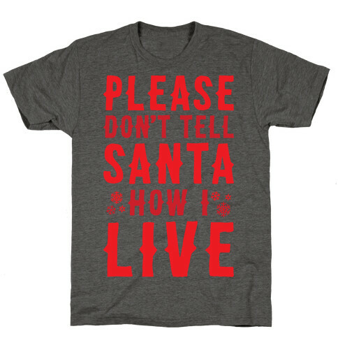 Please Don't Tell Santa How I Live T-Shirt