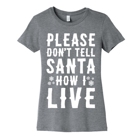 Please Don't Tell Santa How I Live Womens T-Shirt