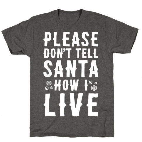 Please Don't Tell Santa How I Live T-Shirt