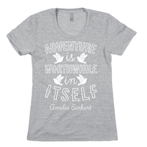 Adventure Is Worthwhile In Itself (Amelia Earhart) Womens T-Shirt