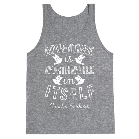 Adventure Is Worthwhile In Itself (Amelia Earhart) Tank Top