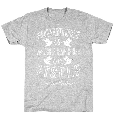 Adventure Is Worthwhile In Itself (Amelia Earhart) T-Shirt