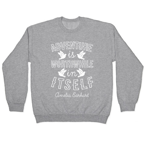 Adventure Is Worthwhile In Itself (Amelia Earhart) Pullover